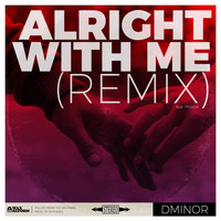 Dminor - Alright with Me (Remix) (Explicit)
