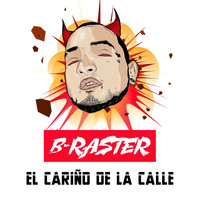 B-RASTER - El Cariño de la Calle (Explicit)