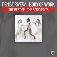 Denise Rivera - Body of Work - The Best of Denise Rivera (The Radio Edits)