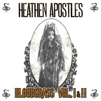 Heathen Apostles - Bloodgrass, Vol. I & II (Explicit)