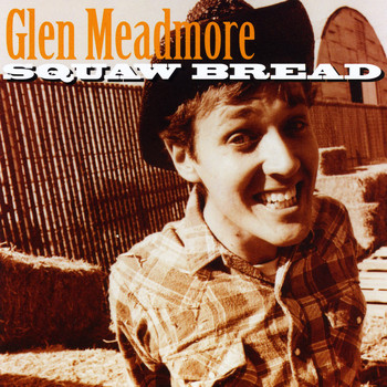 Glen Meadmore - Squaw Bread (Explicit)