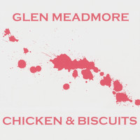 Glen Meadmore - Chicken & Biscuits