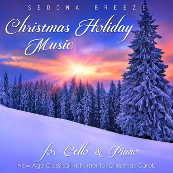 Sedona Breeze - Christmas Holiday Music for Cello and Piano: New Age Classical Instrumental Christmas Carols