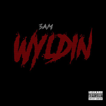 3am - Wyldin' (Explicit)