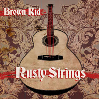 Brown Kid - Rusty Strings
