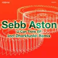 Sebb Aston - U Can Think EP