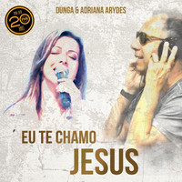 Dunga - Eu Te Chamo Jesus (feat. Adriana Arydes)