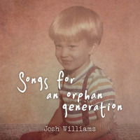Josh Williams - Songs for an Orphan Generation
