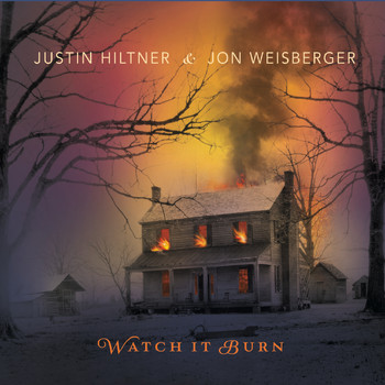 Justin Hiltner & Jon Weisberger - Watch It Burn