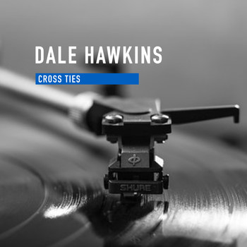 Dale Hawkins - Cross Ties
