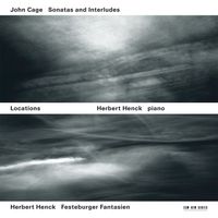 Herbert Henck - Locations - Cage: Sonatas & Interludes / Henck: Festeburger Fantasien