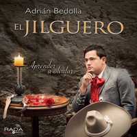 Adrián Bedolla "El Jilguero" - Aprender a Olvidar