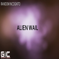 Random Incognito - Alien Wail