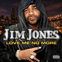 Jim Jones - Love Me No More (Explicit)