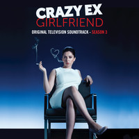 Crazy Ex-Girlfriend Cast - Crazy Ex-Girlfriend: Season 3 (Original Television Soundtrack)