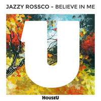 Jazzy Rossco - Believe In Me