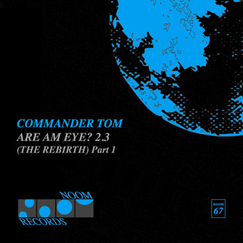 Commander Tom - Are Am Eye 2.3  (the Rebirth) - Part 1