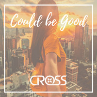 Cross - Could Be Good