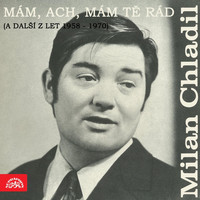 Milan Chladil - Mám, Ach, Mám Tě Rád (A Další Z Let 1958-1970)