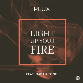 Plux - Light Up Your Fire (feat. Madam Tone)