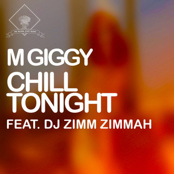 M Giggy - Chill Tonight (feat. DJ Zimm Zimmah)