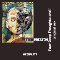Petter Preston - Your Deep Thoughts and I