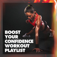 Running Hits, CrossFit Junkies, Workout Rendez-Vous - Boost Your Confidence Workout Playlist