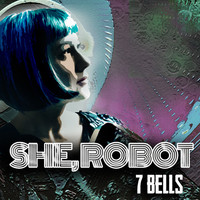 She, Robot - 7 Bells