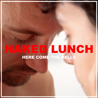 Naked Lunch - Here Come the Bells