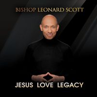 Bishop Leonard Scott - Jesus Love Legacy