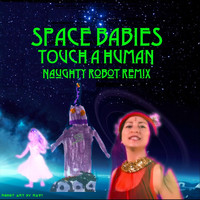 Space Babies - Touch a Human (Naughty Robot Remix)