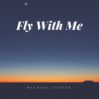 Michael Clover - Fly with Me
