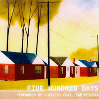 J. Quicks - Five Hundred Days (feat. Sam Mendoza)