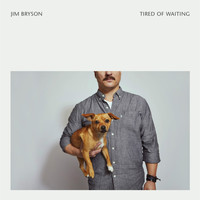 Jim Bryson - Tired of Waiting