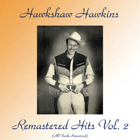 Hawkshaw Hawkins - Remastered Hits Vol, 2 (All Tracks Remastered)