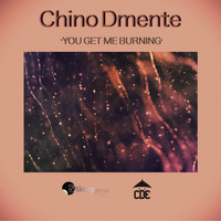 Chino Dmente - You Get Me Burning