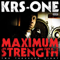 KRS ONE - Maximum Strength 2008 (Explicit)