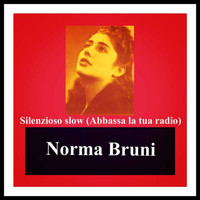 Norma Bruni - Silenzioso slow (Abbassa la tua radio)