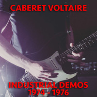 Cabaret Voltaire - Industrial Demos 1974-1976