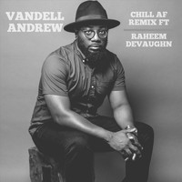 Vandell Andrew - Chill AF (Remix) [feat. Raheem DeVaughn]