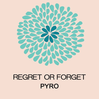 Pyro - Regret or Forget