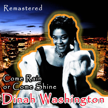 Dinah Washington - Come Rain or Come Shine (Remastered)
