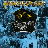 Slaughter & The Dogs - The Slaughterhouse Tapes