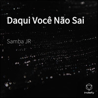 Samba JR - Daqui Você Não Sai