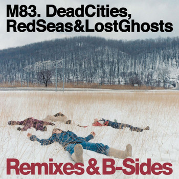 M83 - Dead Cities, Red Seas & Lost Ghosts (Remixes & B-Sides)