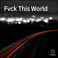 DJ CJ - Fvck This World