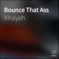 Khayeh - Bounce That Ass