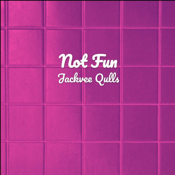 Jackvee Qulls - Not Fun