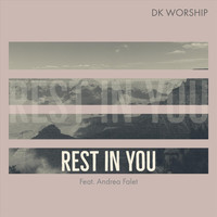 DK Worship - Rest in You (feat. Andrea Falet)