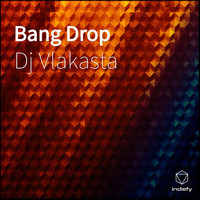Dj Vlakasta - Bang Drop
